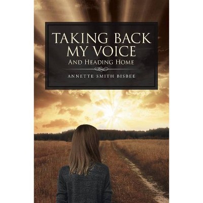 Taking Back My Voice - by  Annette Smith Bisbee (Paperback)