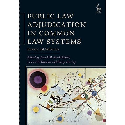 Public Law Adjudication in Common Law Systems - by  John Bell & Mark Elliott & Jason Ne Varuhas (Paperback)