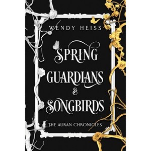 Spring Guardians and Songbirds - (The Auran Chronicles) 2nd Edition by  Wendy Heiss (Paperback) - 1 of 1