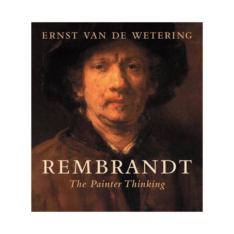 Rembrandt: The Painter Thinking - by  Ernst Van de Wetering (Paperback), 1 of 2