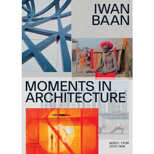 Iwan Baan: Moments in Architecture - by  Mea Hoffmann & Mateo Kries (Paperback) - 1 of 1
