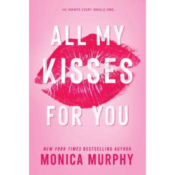 All My Kisses For You - by Monica Murphy (Paperback)