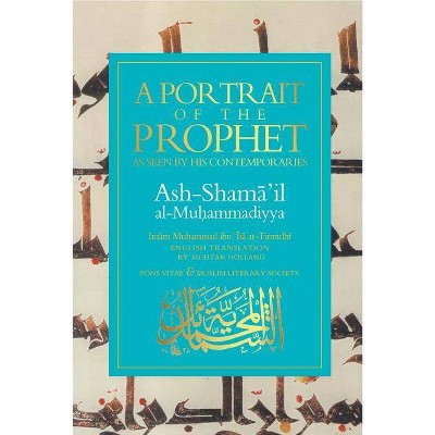 A Portrait of the Prophet - by  Imam Muhammad Ibn At-Tirmidhi (Paperback)