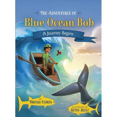 The Adventures of Blue Ocean Bob - by  Brooks Olbrys (Hardcover)