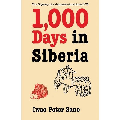 One Thousand Days in Siberia - by  Iwao Peter Sano (Paperback)