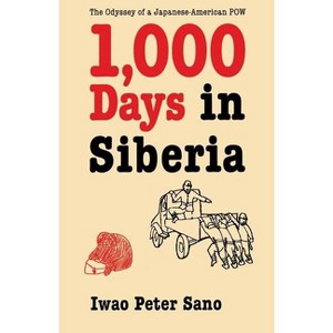 One Thousand Days in Siberia - by  Iwao Peter Sano (Paperback) - 1 of 1