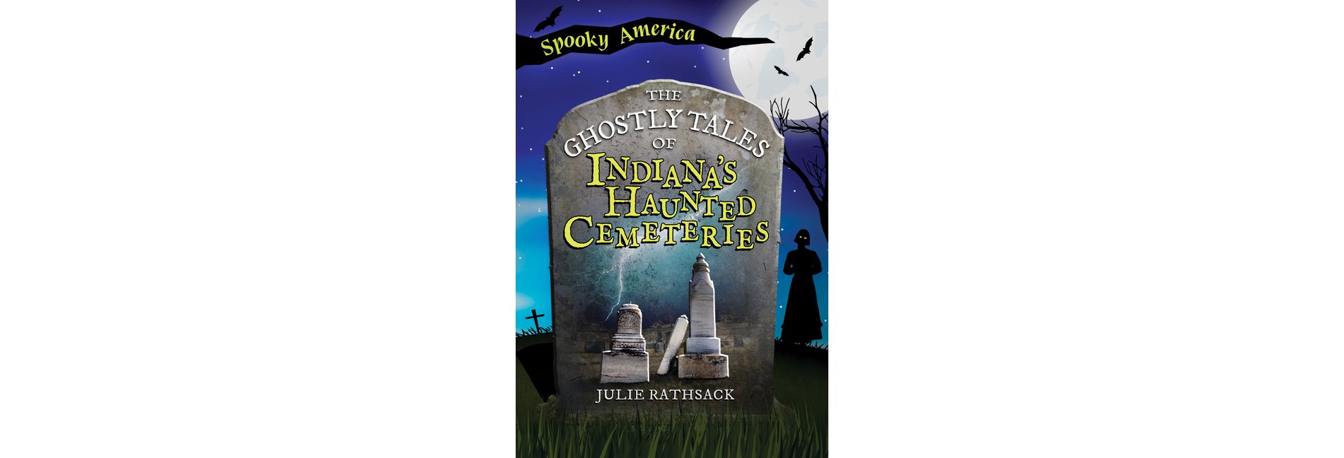 The Ghostly Tales of Indiana's Haunted Cemeteries - (Arcadia Children's Books) by  Julie Rathsack (Paperback)