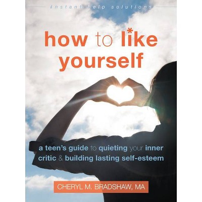 How to Like Yourself - (Instant Help Solutions) by  Cheryl M Bradshaw (Paperback)