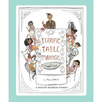 Terrific Table Manners - by  Michelle Markel (Hardcover)