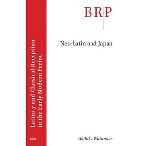 Neo-Latin and Japan - (Brill Research Perspectives in Humanities and Social Sciences) by  Akihiko Watanabe (Paperback) - 1 of 1