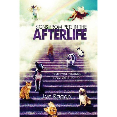 Signs From Pets In The Afterlife - by  Lyn Ragan (Paperback)