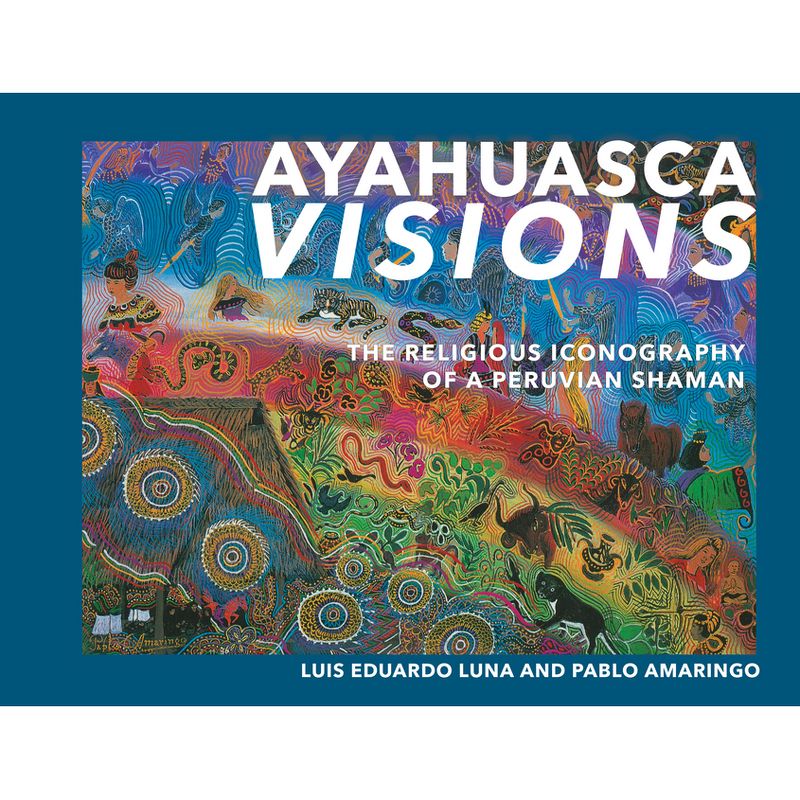 Ayahuasca Visions - by  Pablo Amaringo & Luis Luna (Paperback), 1 of 2