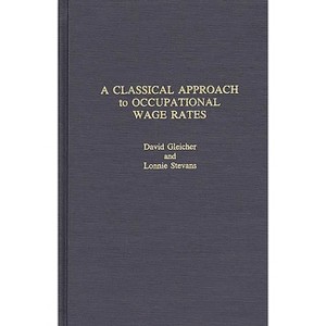 A Classical Approach to Occupational Wage Rates - (Praeger Political Economy) by  David Gleicher & Lonnie Stevans & Rodney Green (Hardcover) - 1 of 1