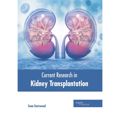 Current Research in Kidney Transplantation - by  Sean Eastwood (Hardcover)