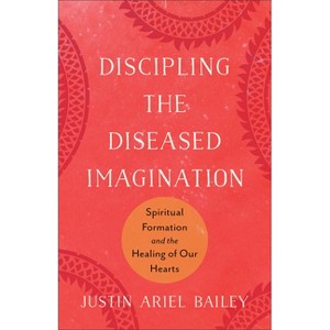 Discipling the Diseased Imagination - by  Justin Ariel Bailey (Paperback) - 1 of 1