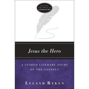 Jesus the Hero - (Reading the Bible as Literature) by  Leland Ryken (Paperback) - 1 of 1