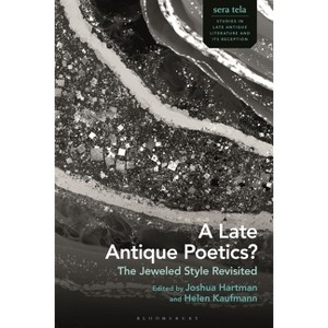 A Late Antique Poetics? - (Sera Tela: Studies in Late Antique Literature and Its Reception) by  Joshua Hartman & Marco Formisano & Helen Kaufmann - 1 of 1