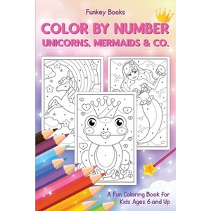Color by Number - Unicorns, Mermaids & Co. - by  Funkey Books (Paperback) - 1 of 1