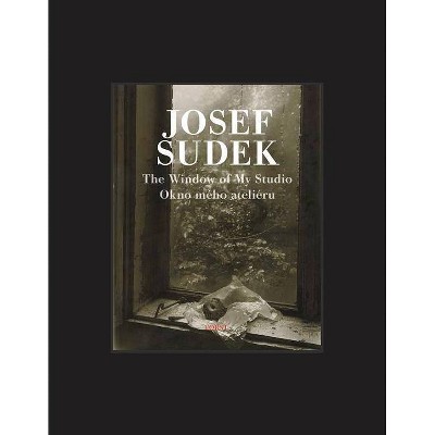 Josef Sudek: The Window of My Studio - (Hardcover)