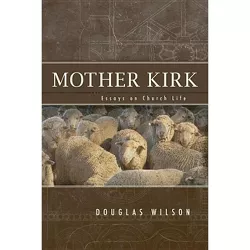 Mother Kirk - by  Douglas J Wilson (Paperback)