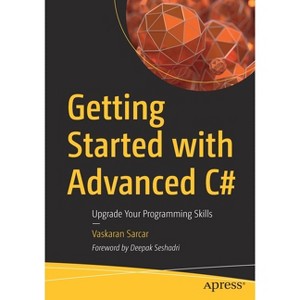 Getting Started with Advanced C# - by  Vaskaran Sarcar (Paperback) - 1 of 1