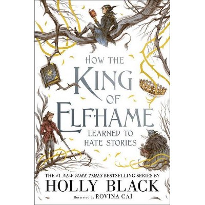 How the King of Elfhame Learned to Hate Stories - (Folk of the Air) by Holly Black (Hardcover)