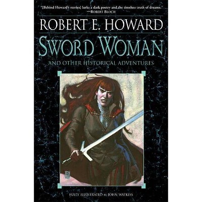 Sword Woman and Other Historical Adventures - by  Robert E Howard (Paperback)