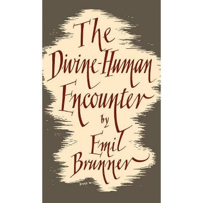 The Divine Human Encounter - by  Emil Brunner (Hardcover)