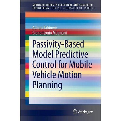 Passivity-Based Model Predictive Control for Mobile Vehicle Motion Planning - by  Adnan Tahirovic & Gianantonio Magnani (Paperback)