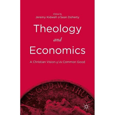 Theology and Economics - by  Jeremy Kidwell (Hardcover)