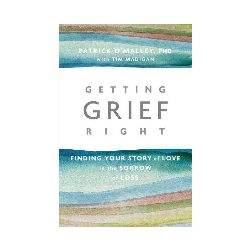 Getting Grief Right - by  Patrick O'Malley & Tim Madigan (Paperback), 1 of 2
