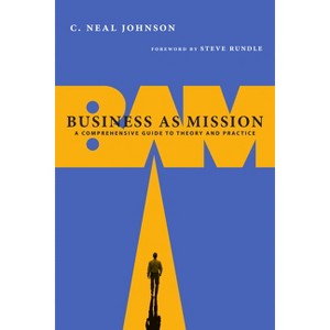 Business as Mission - by  C Neal Johnson (Paperback) - 1 of 1