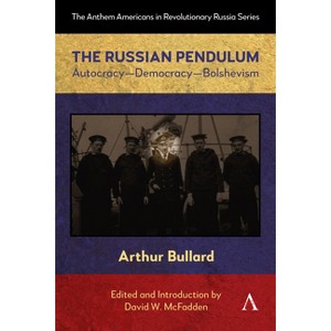 The Russian Pendulum - (Anthem Americans in Revolutionary Russia) by Arthur Bullard - 1 of 1