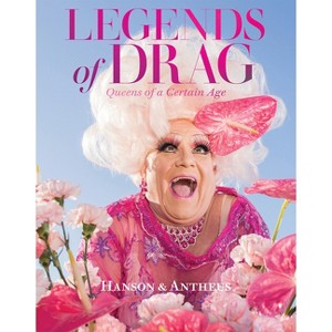 Legends of Drag - by  Harry James Hanson & Devin Antheus (Hardcover) - 1 of 1