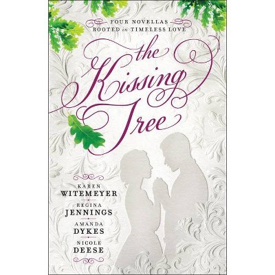 The Kissing Tree - by  Karen Witemeyer & Regina Jennings & Amanda Dykes & Nicole Deese (Paperback)