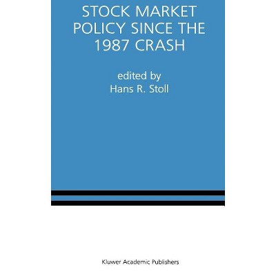 Stock Market Policy Since the 1987 Crash - by  Hans R Stoll (Hardcover)