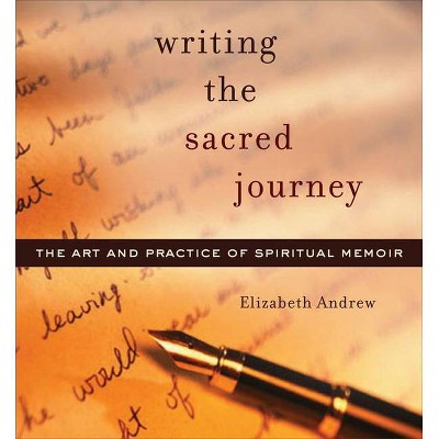 Writing the Sacred Journey - by  Elizabeth Jarrett Andrew (Paperback)