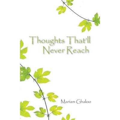 Thoughts That'll Never Reach - by  Mariam Ghaloo (Paperback)