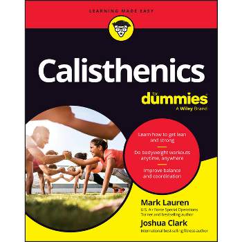 Calisthenics for Dummies - by  Mark Lauren & Joshua Clark (Paperback)