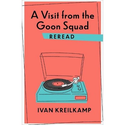 A Visit from the Goon Squad Reread - (Rereadings) by  Ivan Kreilkamp (Paperback)