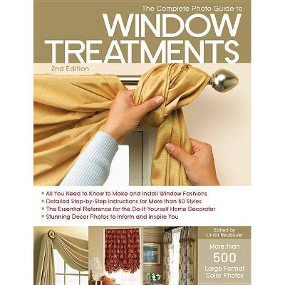 The Complete Photo Guide to Window Treatments - 2nd Edition by  Linda Neubauer (Paperback)