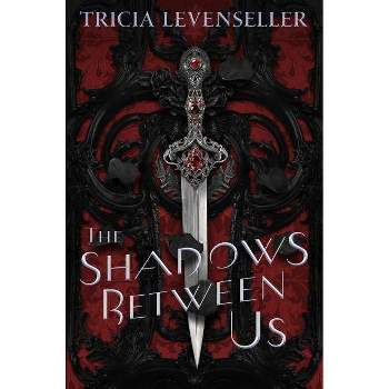 The Shadows Between Us - by Tricia Levenseller (Hardcover)