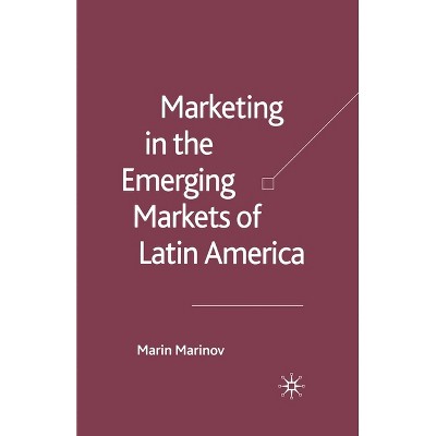 Marketing in the Emerging Markets of Latin America - by  M Marinov (Paperback)