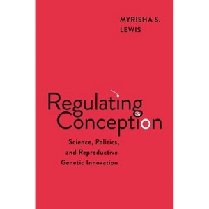 Regulating Conception - (Families, Law, and Society) by  Myrisha S Lewis (Hardcover) - 1 of 1