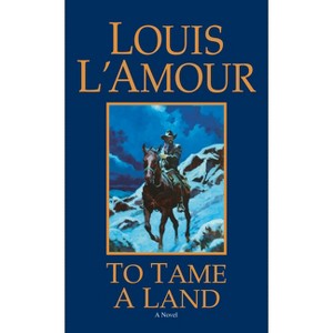 To Tame a Land - by  Louis L'Amour (Paperback) - 1 of 1