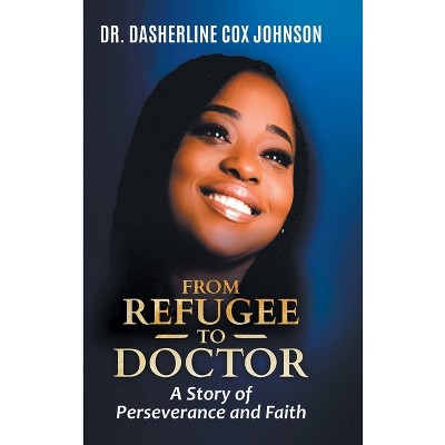 From Refugee to Doctor - by  Dasherline Cox Johnson (Hardcover)