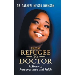 From Refugee to Doctor - by  Dasherline Cox Johnson (Hardcover) - 1 of 1