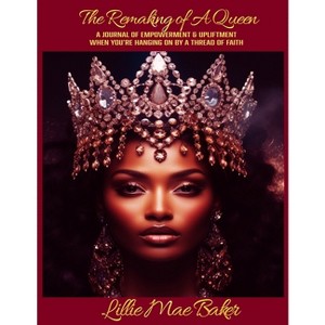 The Remaking of A Queen - by  Lillie Mae Baker (Paperback) - 1 of 1