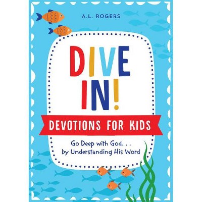 Dive In! Devotions for Kids - by  A L Rogers (Paperback)