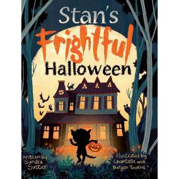 Stan's Frightful Halloween - by  Sandra Sutter (Hardcover)
